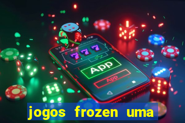 jogos frozen uma aventura congelante problema em dobro